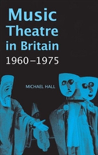 Music Theatre in Britain, 1960-1975