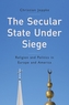 The Secular State Under Siege - Religion and      Politics in Europe and America