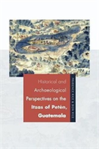 Historical and Archaeological Perspectives on the Itzas of Pet n, Guatemala