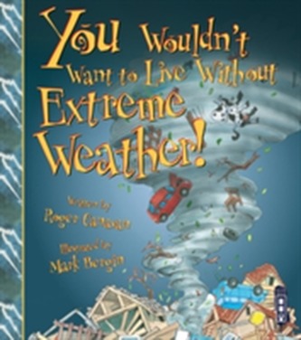You Wouldn't Want To Live Without Extreme Weather!