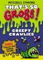 That's So Gross!: Creepy Crawlies