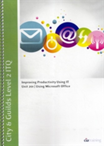 City & Guilds Level 2 ITQ - Unit 201 - Improving Productivity Using IT Using Microsoft Office