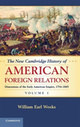The New Cambridge History of American Foreign Relations: Volume 1, Dimensions of the Early American Empire, 1754-1865