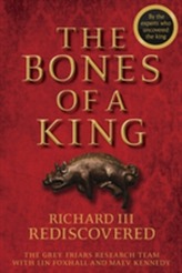 The Bones of a King - Richard III Rediscovered