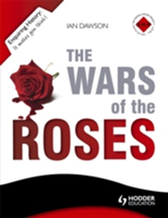 Enquiring History: The Wars of the Roses: England 1450-1485