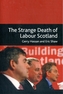 The Strange Death of Labour Scotland
