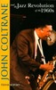 John Coltrane and the Jazz Revolution in the 1960s