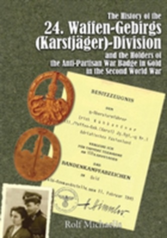 History of the 24. Waffen-Gebirgs (Karstjager)-Division der SS & the Holders of the Anti-Partisan War Badge in Gold in t