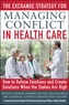 The Exchange Strategy for Managing Conflict in Healthcare: How to Defuse Emotions and Create Solutions when the Stakes are H