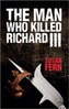 The Man Who Killed Richard III