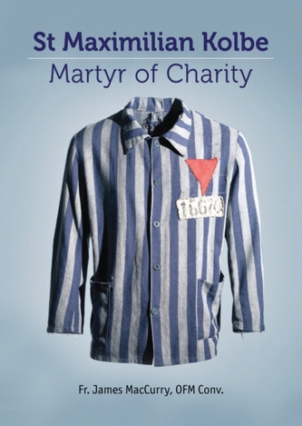 Maximillian Kolbe - Martyr of Charity