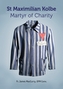 Maximillian Kolbe - Martyr of Charity