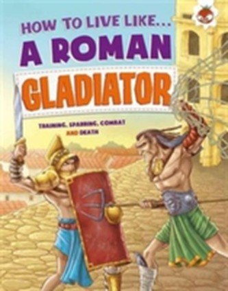 How to Live Like a Roman Gladiator