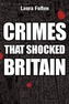 Crimes That Shocked Britain