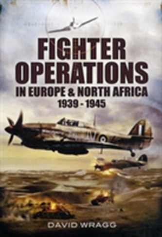 Fighter Operations in Europe and North Africa 1939-1945