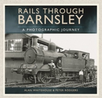 Rails Through Barnsley - A Photographic History