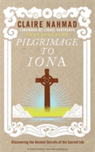 Pilgrimage to Iona: Discovering The Ancient Secrets of the Sacred Isle