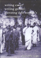 Writing Caste/Writing Gender Narrating Dalit Women s Testimonios