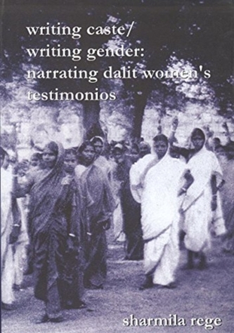 Writing Caste/Writing Gender Narrating Dalit Women s Testimonios