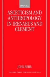 Asceticism and Anthropology in Irenaeus and Clement