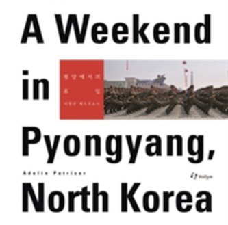 A Weekend In Pyongyang, North Korea