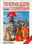 The Roman Legions Recreated in Colour Photographs