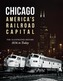 Chicago: America's Railroad Capital