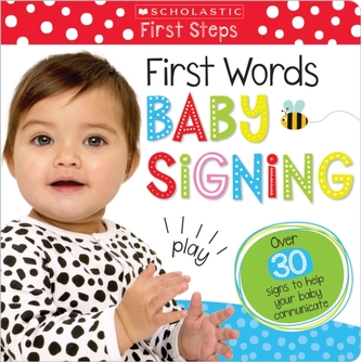 First Words Baby Signing (Scholastic Early Learning: First Steps)