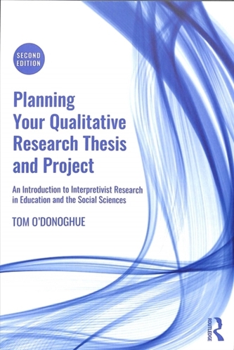 Planning Your Qualitative Research Thesis and Project