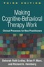 Making Cognitive-Behavioral Therapy Work, Third Edition