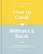 How to Cook Without a Book