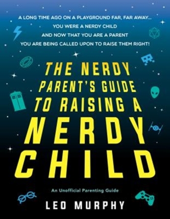 Nerdy Parent's Guide to Raising a Nerdy Child