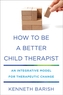 How to Be a Better Child Therapist