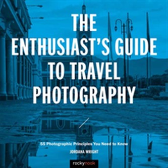 The Enthusiast's Guide to Travel Photography
