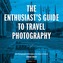 The Enthusiast's Guide to Travel Photography