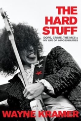 HARD STUFF DOPE CRIME THE MC5 & MY LIFE