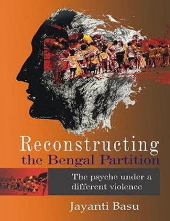 Reconstructing the Bengal Partition the Psyche Under a Different Violence