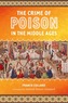 The Crime of Poison in the Middle Ages