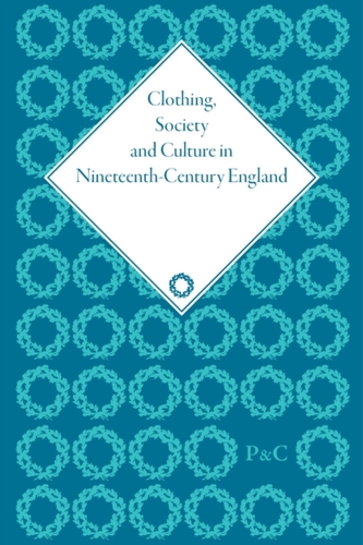 Clothing, Society and Culture in Nineteenth-Century England