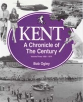 Kent: A Chronicle of the Century