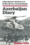 Azerbaijan Diary: A Rogue Reporter's Adventures in an Oil-rich, War-torn, Post-Soviet Republic