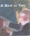A Bird or Two