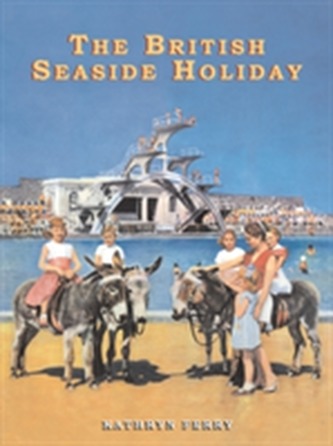 The British Seaside Holiday