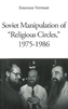 Soviet Manipulation of Religious Circles, 1975-1986