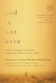God is Not Here - A Soldier`s Struggle with Torture, Trauma, and the Moral Injuries of War