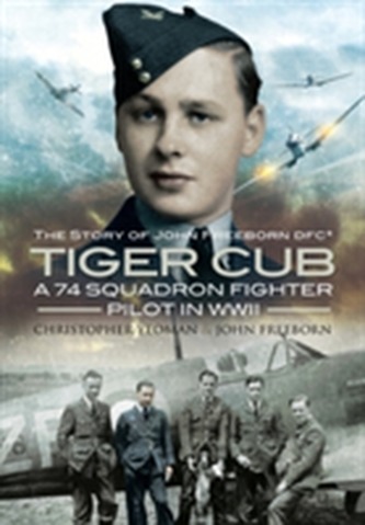 Tiger Cub: A 74 Squadron Fighter Pilot in WW II