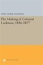 The Making of Colonial Lucknow, 1856-1877
