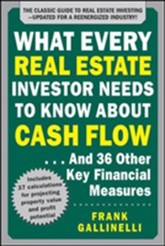 What Every Real Estate Investor Needs to Know About Cash Flow... And 36 Other Key Financial Measures, Updated Edition