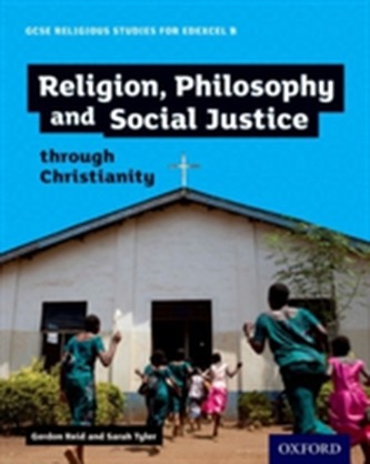 GCSE Religious Studies for Edexcel B: Religion, Philosophy and Social Justice through Christianity