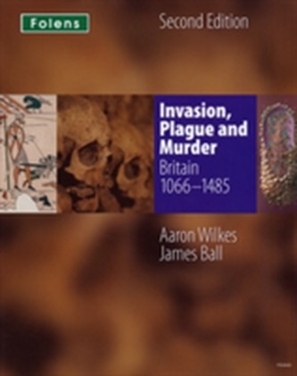 KS3 History by Aaron Wilkes: Invasion, Plague & Murder Student Book (1066-1485)